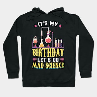 It's My Birthday - Let's Do Mad Science - Science Birthday Hoodie